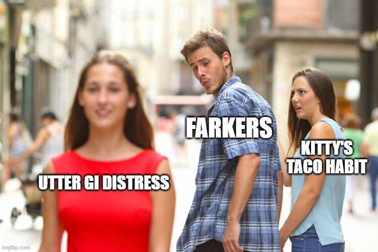 distracted boyfriend Thread looks at utter GI distress instead of Kitty's taco habit