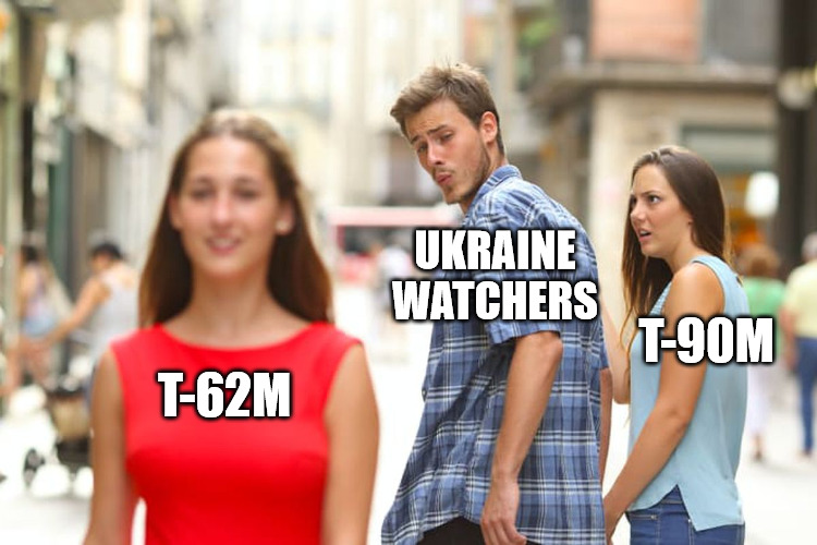 distracted boyfriend Ukraine watchers looks at T-62M instead of T-90M