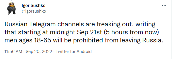 Russian Telegram channels are freaking out, writing that starting at midnight Sep 21, men ages 18-65 will be prohibited from leaving Russia.