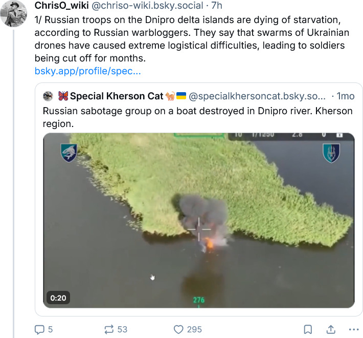 Russian troops on the Dnipro delta are dying of starvation, swarms of Ukrainian drones have caused extreme logistics difficulties.