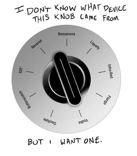 A knob with 9 settings, it's on Vodka, but Oscillate, Butterscotch, 625 degrees, Reverse, Bossanova, and Liquefy are also there. Caption 'I don't know what device this knob came from but I want one.'