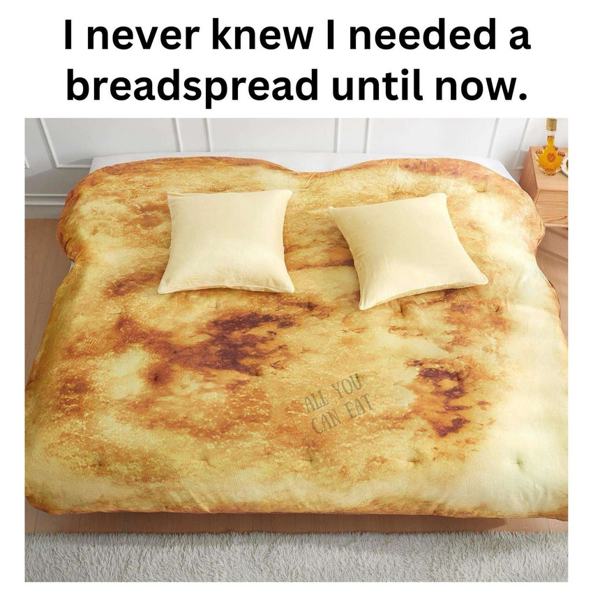 A bedspread that looks like French toast, captioned 'I never knew I needed a bedspread until now.'