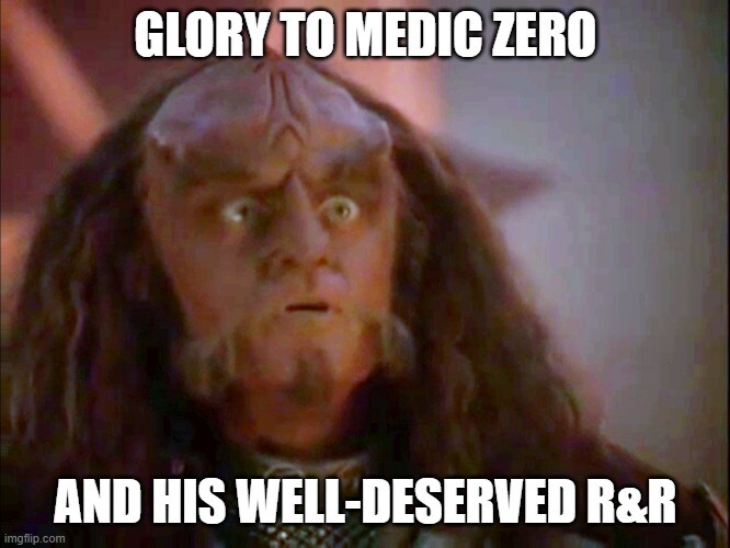 Gowron from Star Trek TNG says, 'Glory to Medic Zero and his well-deserved R&R.'
