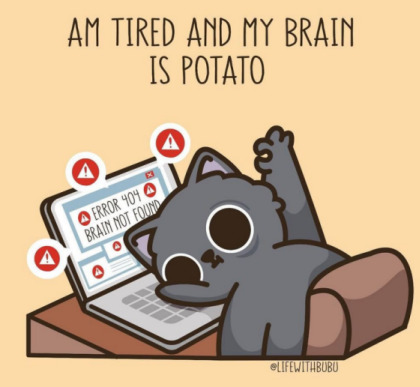 I am tired and my brain is potato.