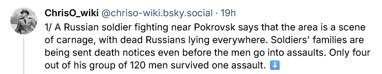 Russian soldier near Pokrovsk says the area is a scene of carnage, soldiers' families are being sent death notices before the man go into assaulta. Only 4 of his group of 120 men survived one assault.