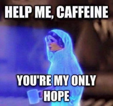 Princess Leia from Star Wars says, 'Help me, caffeine, you're my only hope.'