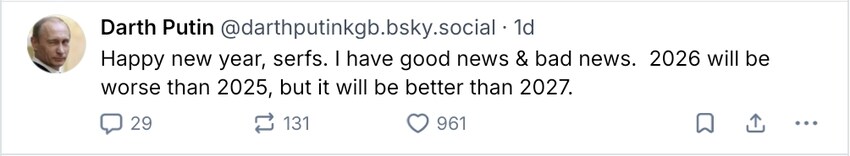 Darth Putin makes a prediction that 2026 will be worse than 2025, but not as bad as 2027.