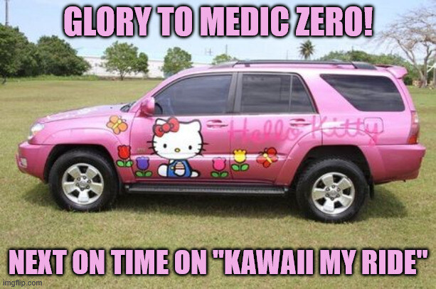 Glory to Medic Zero and his kawaii ride! (picture of Hello Kitty-decorated SUV.)